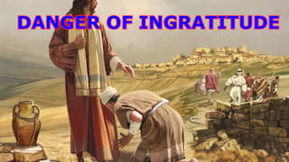 What is the danger of ingratitude?