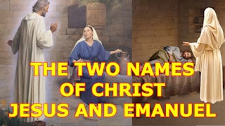 The 2 names of Christ: Jesus and Emanuel